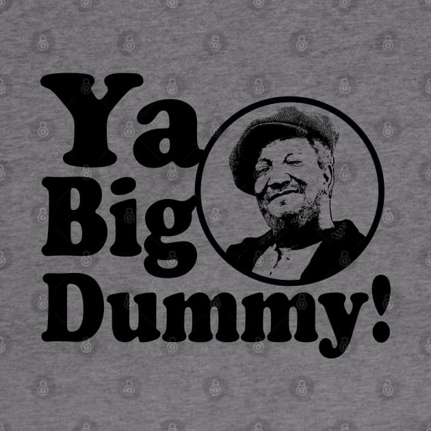 Ya Big Dummy! by Alema Art